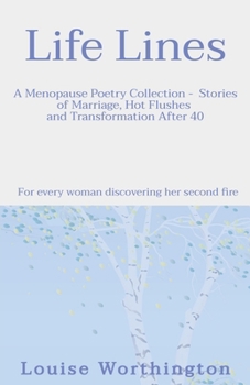 Life Lines: A Menopause Poetry Collection - Stories of Marriage, Hot Flushes and Transformation After 40