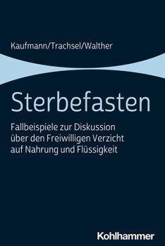 Paperback Sterbefasten: Fallbeispiele Zur Diskussion Uber Den Freiwilligen Verzicht Auf Nahrung Und Flussigkeit [German] Book