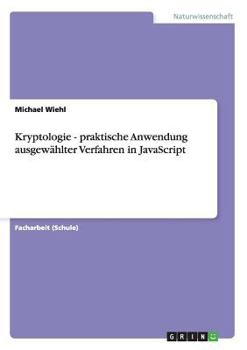 Paperback Kryptologie - praktische Anwendung ausgewählter Verfahren in JavaScript [German] Book