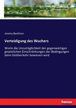 Paperback Verteidigung des Wuchers: Worin die Unzuträglichkeit der gegenwärtigen gesetzlichen Einschränkungen der Bedingungen beim Geldverkehr bewiesen wird [German] Book