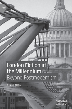 Hardcover London Fiction at the Millennium: Beyond Postmodernism Book