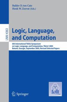 Paperback Logic, Language, and Computation: 6th International Tbilisi Symposium on Logic, Language, and Computation. Batumi, Georgia, September 12-16, 2005, Rev Book