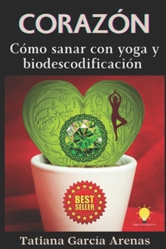 Paperback Corazón: Cómo sanar con yoga y biodescodificación [Spanish] Book