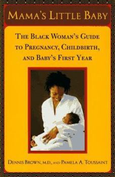 Hardcover Mama's Little Baby: The Black Woman's Guide to Pregnancy, Childbirth, and Baby's First Year Book
