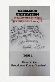 Excelsior Unification: Tom 1: Megalityczna antologia poetów polskich i obcych (Polish Edition)