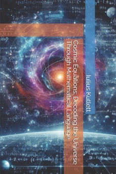 Paperback Cosmic Equations: Decoding the Universe Through Mathematical Language Book