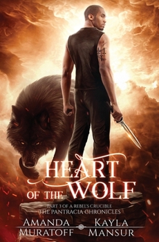 Heart of the Wolf: Part 3 of A Rebel's Crucible - Book #3 of the A Rebel's Crucible