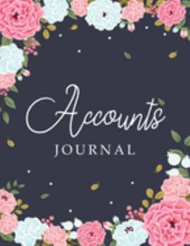 Paperback Accounts Journal: Floral Accounting Journal For Women, Bookkeeping and Accounting Journal Ledger, Record Income and Expenses Book