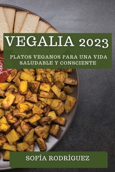 Paperback Vegalia 2023: Platos Veganos para una Vida Saludable y Consciente [Spanish] Book