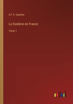 Paperback La fonderie en France: Tome 1 [French] Book