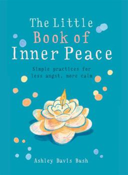 Paperback Little Book of Inner Peace: Simple Practices for Less Angst, More Calm Book
