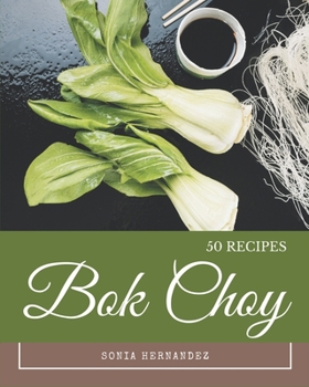 Paperback 50 Bok Choy Recipes: From The Bok Choy Cookbook To The Table Book