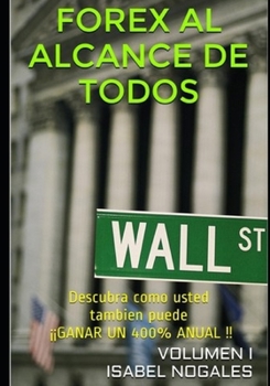 Paperback FOREX al alcance de todos: Descubra cómo usted también puede ¡¡GANAR HASTA UN 400% ANUAL!! [Spanish] Book