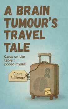 Paperback A Brain Tumour's Travel Tale Book