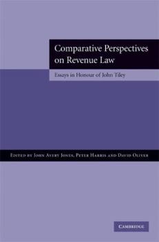 Comparative Perspectives on Revenue Law: Essays in Honour of John Tiley