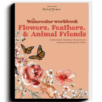 Paperback Watercolor Workbook: Flowers, Feathers, and Animal Friends: 25 Beginner-Friendly Projects on Premium Watercolor Paper Book