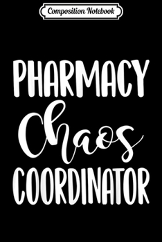 Paperback Composition Notebook: Pharmacy Chaos Coordinator Cute Pharmacist Pharm tech Journal/Notebook Blank Lined Ruled 6x9 100 Pages Book