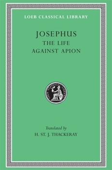 The Life Against Apion (Josephus, Vol. 1 of 8: With an English Translation)