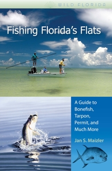 Fishing Florida's Flats: A Guide to Bonefish, Tarpon, Permit, and Much More (Wild Florida) - Book  of the Wild Florida