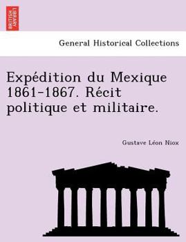 Paperback Expe&#769;dition du Mexique 1861-1867. Re&#769;cit politique et militaire. [French] Book