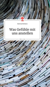 Hardcover Was Gefühle mit uns anstellen. Life is a Story - story.one [German] Book