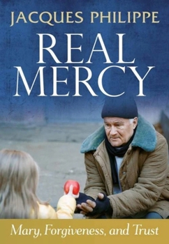 Paperback Real Mercy: Mary, Forgiveness and Trust Book