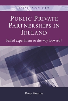 Hardcover Public Private Partnerships in Ireland: Failed Experiment or the Way Forward? Book