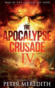 War of the Undead Day Four - Book #4 of the Apocalypse Crusade
