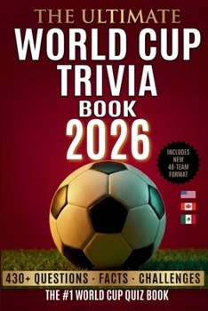 The Ultimate World Cup Trivia book 2026: 430+ Questions, Facts & Challenges The Ultimate Football Quiz for Fans, Friends & Game Night