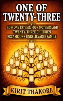 1 of 23: How One Father, Four Mothers and Twenty-Three Children Became One Unbelievable Family