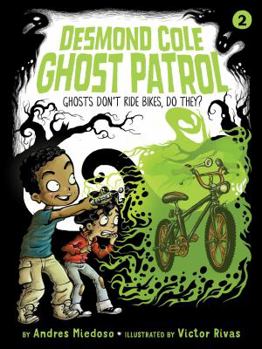 Ghosts Don't Ride Bikes, Do They? - Book #2 of the Desmond Cole Ghost Patrol