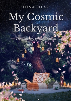 Paperback My Cosmic Backyard: the journey of Inspiration Book