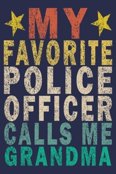 My Favorite Police Officer Calls Me Grandma: Funny Vintage Police Officer Gift Journal