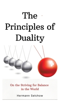Hardcover The Principles of Duality: On the Striving for Balance in the World Book