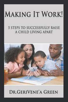 Paperback Making It Work !: 5 Steps to Successfully Raising a Child Living Apart Book