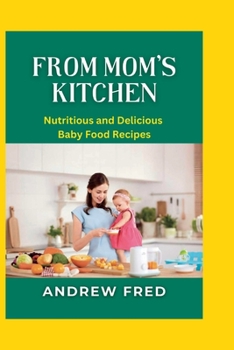 Paperback From Mom's Kitchen: Nutritious and Delicious Baby Food Recipes Book
