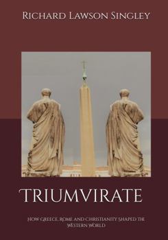 Paperback Triumvirate: How Greece, Rome and Christianity Shaped the Western World Book