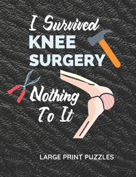 Paperback I Survived Knee Surgery Nothing To It: Knee Surgery Recovery Gifts Get Over Your Boredom With This Unique Puzzle Book [Large Print] Book