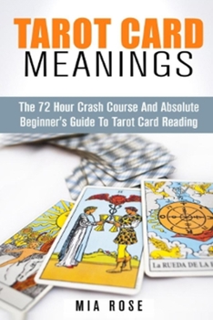 Paperback Tarot Card Meanings: The 72 Hour Crash Course And Absolute Beginner's Guide to Tarot Card Reading Book