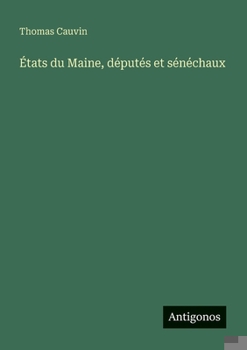 États du Maine, députés et sénéchaux (French Edition)