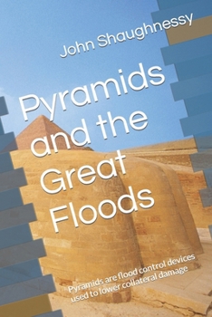 Paperback Pyramids and the Great Floods: Pyramids are flood control devices used to lower collateral damage Book
