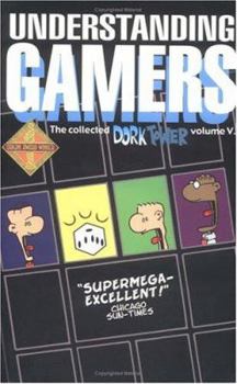 Understanding Gamers (the Collected Dork Tower, Vol.V) - Book #5 of the Dork Tower