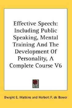 Paperback Effective Speech: Including Public Speaking, Mental Training And The Development Of Personality, A Complete Course V6 Book
