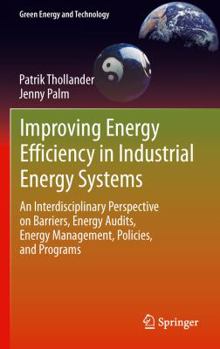 Hardcover Improving Energy Efficiency in Industrial Energy Systems: An Interdisciplinary Perspective on Barriers, Energy Audits, Energy Management, Policies, an Book