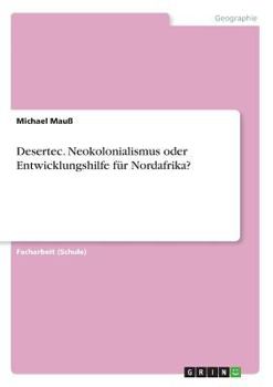 Paperback Desertec. Neokolonialismus oder Entwicklungshilfe für Nordafrika? [German] Book