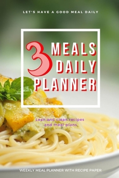 Paperback 3 Meals Daily Planner: Track And Plan Your Meals Weekly Using 52 Weeks Meal Planner And Recipe Template Paper, Plan To Eat Healthy And Plan A Book