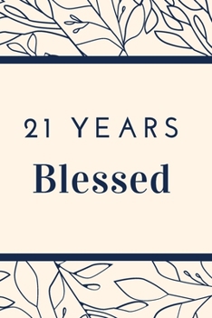 21 Years  Blessed: Christian,  Religious , Spiritual ,Inspirational ,Motivational Notebook, Journal, Diary (110 Pages, Blank, 6 x 9)