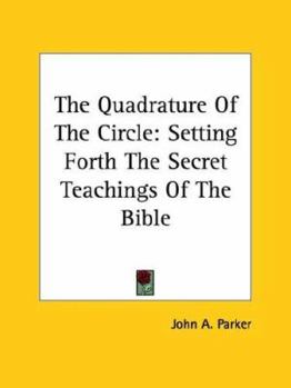 Paperback The Quadrature of the Circle: Setting Forth the Secret Teachings of the Bible Book