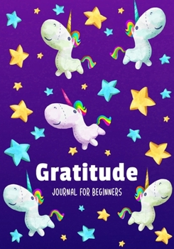 Paperback Gratitude Journal for Beginners: Pretty Unicorns - Daily Kids Learning Book - Teach Your Children Positive Thinking - Journaling Prompt Book - Happine Book