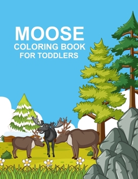Paperback Moose coloring book For Toddlers: Moose Activity Book For Kids Book